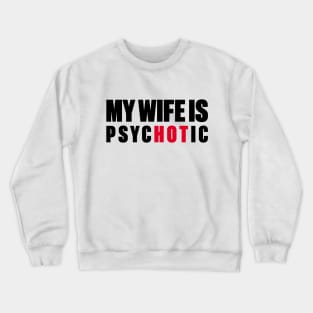 My Wife Is Hot Psychotic Crewneck Sweatshirt